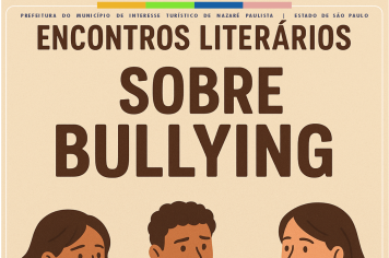 PREFEITURA DE NAZARÉ PAULISTA PROMOVE ENCONTROS LITERÁRIOS SOBRE O TEMA “BULLYING” NAS ESCOLAS MUNICIPAIS