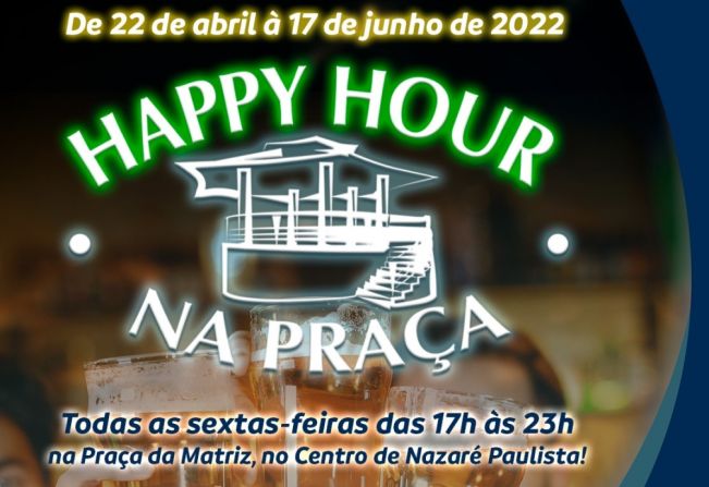 VEM AÍ HAPPY HOUR NA PRAÇA EM NAZARÉ PAULISTA, DE 22/04 A 17/06 NA PRAÇA DA MATRIZ