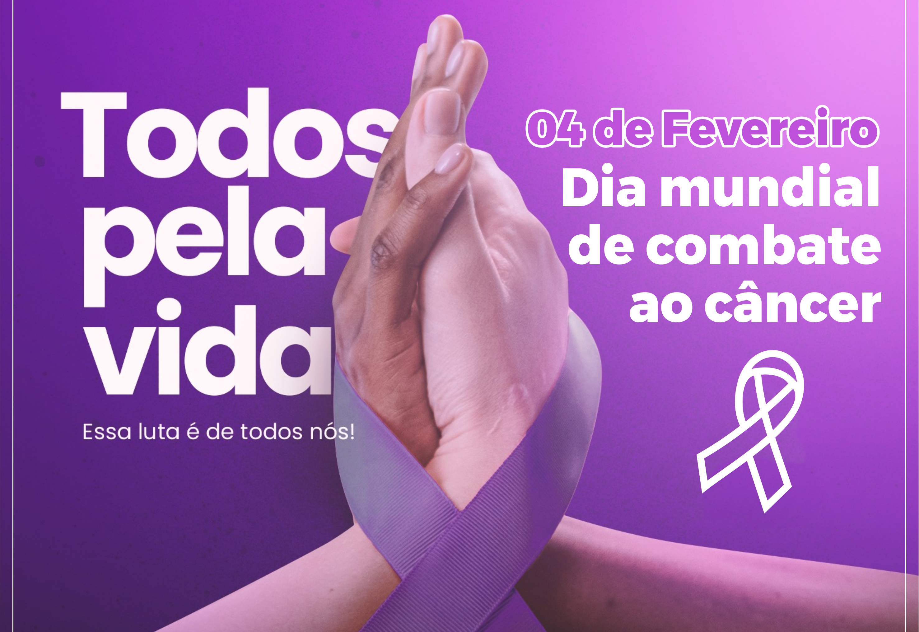 04 de fevereiro Dia Mundial em combate ao câncer